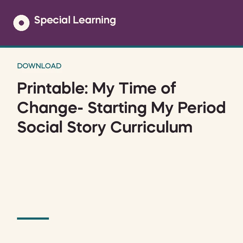 Printable: My Time of Change- Starting My Period Social Story Curriculum